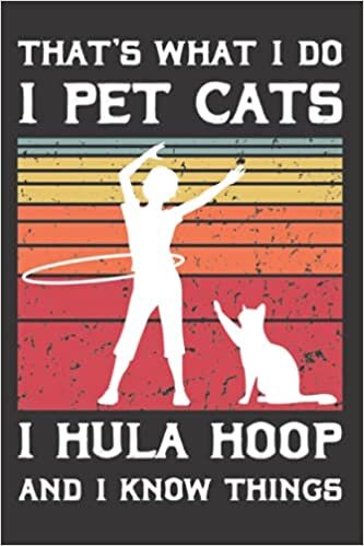 That's What I Do I pet cats I hula hoop and I know things: Hooper Notebook for birthday dad or mom Hooping life gift ideas for Christmas, ... Perfect presents,Hooping Fitness sport player indir