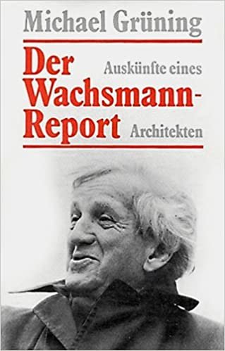 Der Wachsmann-Report. Auskünfte eines Architekten