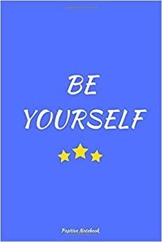 Be Yourself: Motivational Inspirational Notebook, Journal, Diary, Positive Notebook, Blank Page (110 Pages, Blank, 6 x 9)