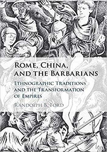 Rome, China, and the Barbarians: Ethnographic Traditions and the Transformation of Empires indir