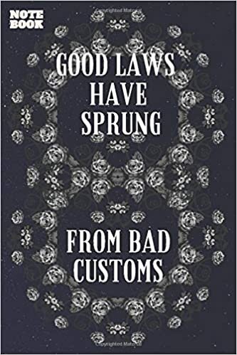 Good Laws Have Sprung From Bad Customs: Composition Notebook Journal with 120 Pages Lined Paper - (6"x9") in size - Diary for Friends & Coworkers, Note Taking Book, Nice Gifts for Family and Friends