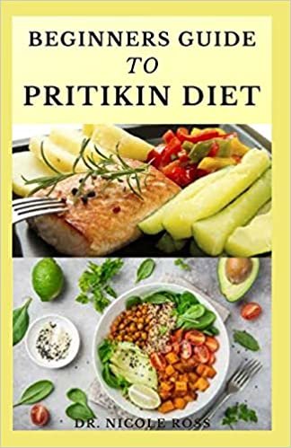 BEGINNERS GUIDE TO PRITIKIN DIET: maintaining a healthy fitness lifestyle, weight reduction and highly nutritious meal plan for long life. indir