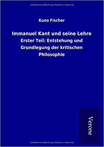 Immanuel Kant und seine Lehre: Erster Teil: Entstehung und Grundlegung der kritischen Philosophie indir