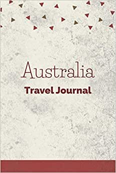 Australia Travel Journal: Fillable 6x9 Travel Journal | Dot Grid | Perfect gift for globetrotters for Australia trip | Checklists | Diary for ... abroad, au pair, student exchange, world trip