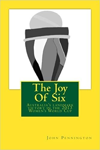 The Joy Of Six: The story of the 2013 Women’s World Cup and Australia’s landmark victory