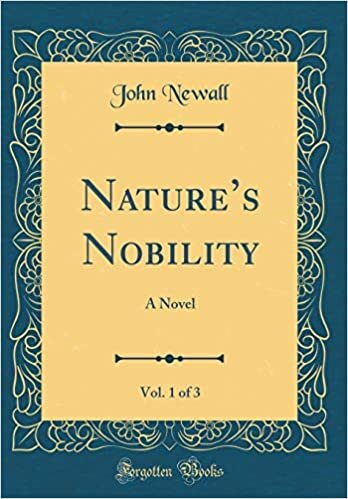 Nature's Nobility, Vol. 1 of 3: A Novel (Classic Reprint)