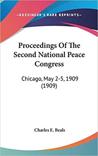 Proceedings Of The Second National Peace Congress: Chicago, May 2-5, 1909 (1909)