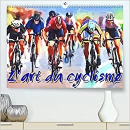 L'art du cyclisme (Calendrier supérieur 2022 DIN A2 horizontal)