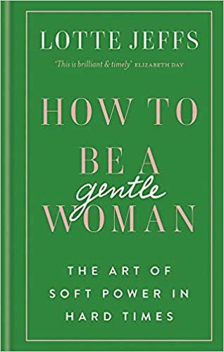 How to be a Gentlewoman: The Art of Soft Power in Hard Times