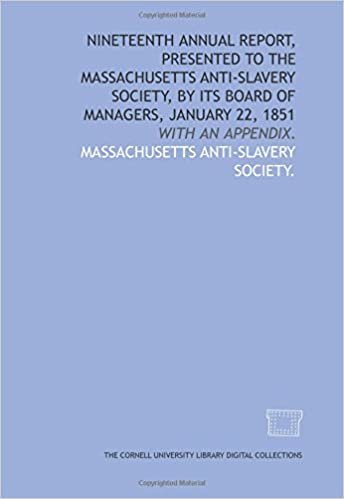 Nineteenth annual report, presented to the Massachusetts Anti-Slavery Society, by its Board of Managers, January 22, 1851: with an appendix.