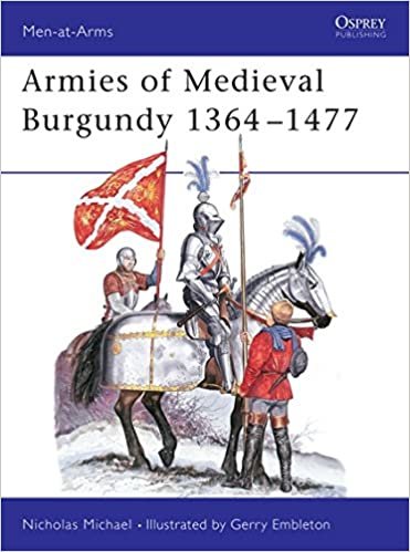 Armies of Medieval Burgundy 1364-1477 (Men-at-Arms, Band 144)