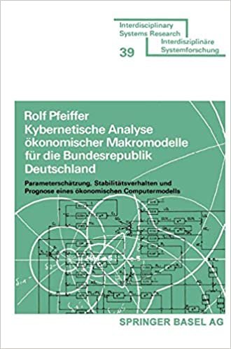 Kybernetische Analyse Okonomischer Makromodelle Fur Die Bundesrepublik Deutschland: Parameterschatzung, Stabilitatsverhalten Und Prognose Eines Okonom (Interdisciplinary Systems Research)