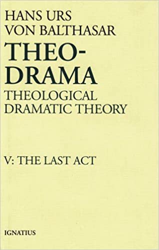 THEO DRAMA V05 THEO-DRAMA: Theological Dramatic Theory: The Last ACT (Vol 5)