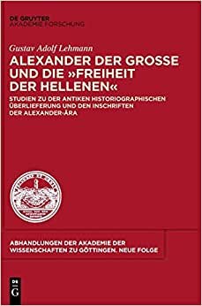 Alexander der Große und die "Freiheit der Hellenen" (Abhandlungen der Akademie der Wissenschaften Zu Gottingen. N)