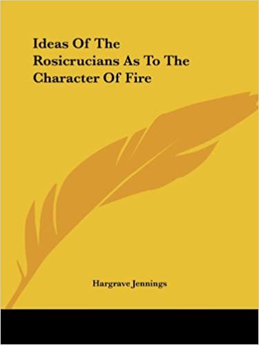 Ideas of the Rosicrucians as to the Character of Fire