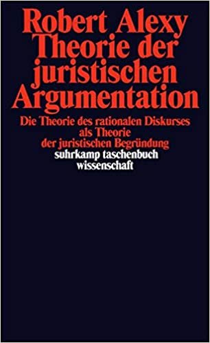 Theorie der juristischen Argumentation: Die Theorie des rationalen Diskurses als Theorie der juristischen Begründung.