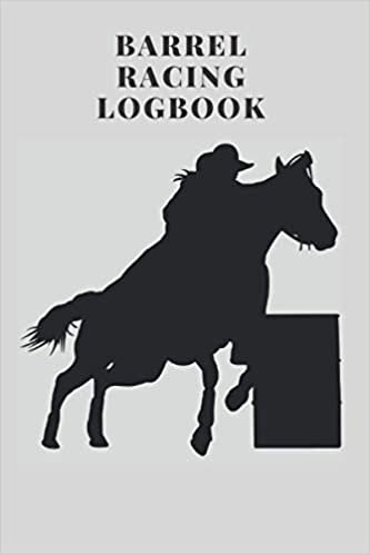 Barrel Racing Log Book: Rodeo Events Journal, Training Log and Diary, Horse Lovers Log Book