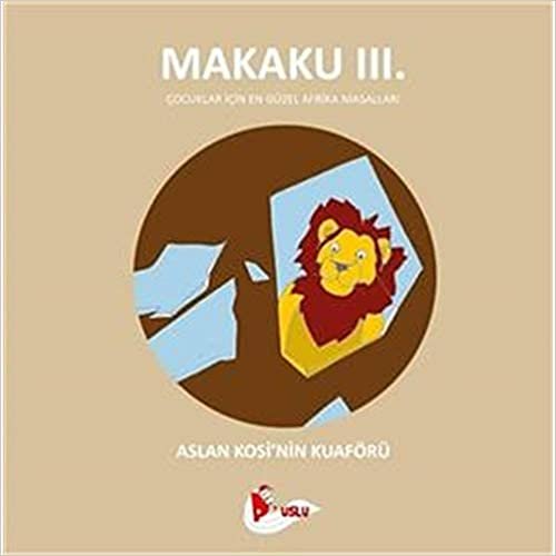 Makaku 3 - Aslan Kosi'nin Kuaförü: Çocuklar İçin En Güzel Afrika Masalları