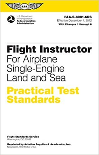 Flight Instructor Practical Test Standards for Airplane Single-Engine Land and Sea: FAA-S-8081-6D (Practical Test Standards series)