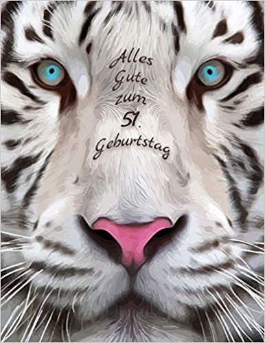 Alles Gute zum 51. Geburtstag: Besser als eine Geburtstagskarte! Schöner Weißer Tiger Geburtstagbuch mit Linien-Seiten, die als Tagebuch oder Notebook verwendet werden kann.