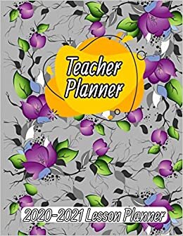 Lesson Planner for Teachers: Weekly and Monthly Teacher Planner 2020-2021 for 7 Period Teacher Planner Organizer and Planning | Academic Year Lesson Plan and Grade Tracker with Floral Cover