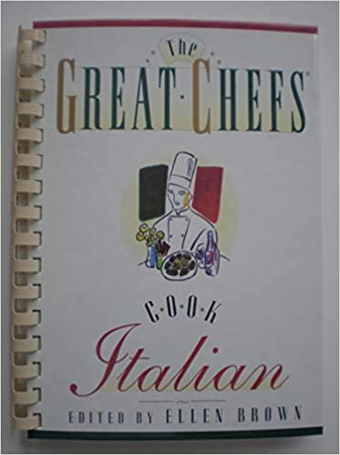 The Great Chefs Cook Italian: Authentic Italian and Dishes of Italian Inspiration Cooked in America's Finest Restaurant Kitchens