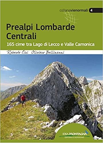 Prealpi lombarde centrali. 165 cime tra lago di Lecco e valle Camonica