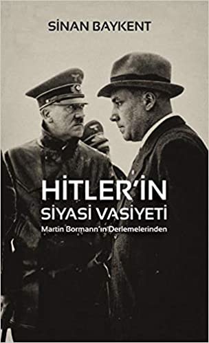 Hitler’in Siyasi Vasiyeti - Martin Bormann’in Derlemelerinden