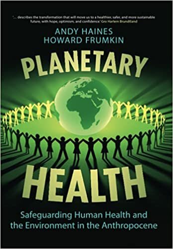 Planetary Health: Safeguarding Human Health and the Environment in the Anthropocene