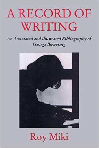 A Record of Writing: An Annotated and Illustrated Bibliography of George Bowering