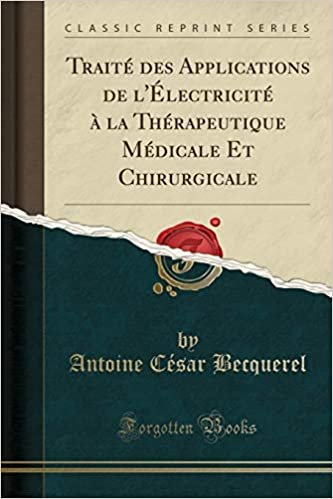 Traité des Applications de l'Électricité à la Thérapeutique Médicale Et Chirurgicale (Classic Reprint)