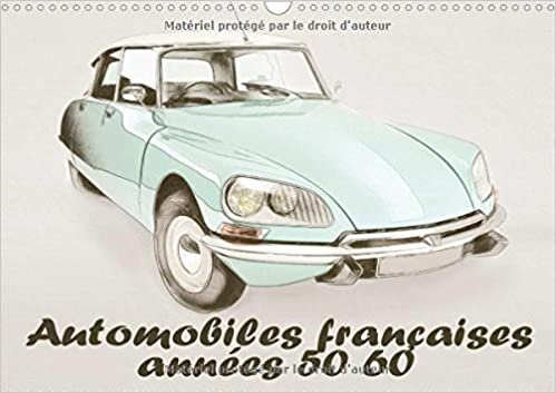 Automobiles françaises années 50 60 (Calendrier mural 2017 DIN A3 horizontal): Série de 12 dessins de modèles automobiles françaises des années 50 et ... mensuel, 14 Pages ) (Calvendo Mobilite)