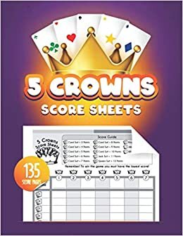 5 Crowns Score Sheets: Large 5 Crowns Score Pages for Scorekeeping. Simple and Fun Crowns Score Pads
