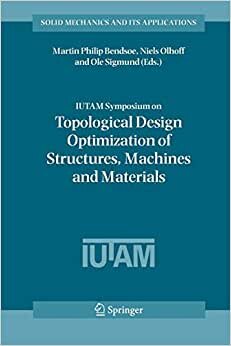 IUTAM Symposium on Topological Design Optimization of Structures, Machines and Materials: Status and Perspectives (Solid Mechanics and Its Applications)