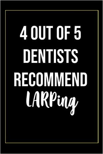 4 out of 5 dentists recommend LARPing Notebook: Lined Notebook / Journal Gift, 100 Pages, 6x9, Soft Cover, Matte Finish