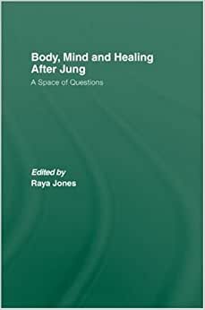 Jones, R: Body, Mind and Healing After Jung: A Space of Questions indir