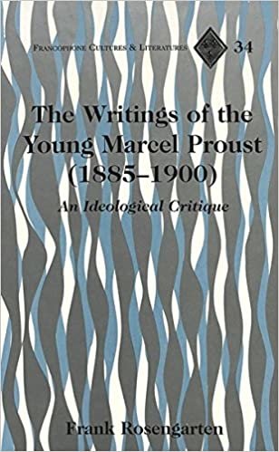 The Writings of the Young Marcel Proust (1885-1900): An Ideological Critique (Francophone Cultures and Literatures, Band 34)