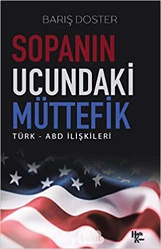 Sopanın Ucundaki Müttefik: Türk - ABD İlişkileri