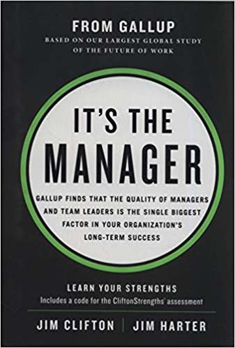 It's the Manager: Gallup finds the quality of managers and team leaders is the single biggest factor in your organization's long-term success.