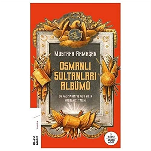 Osmanlı Sultanları Albümü: 36 Padişahın ve 688 Yılın Kuşbakışı Tarihi