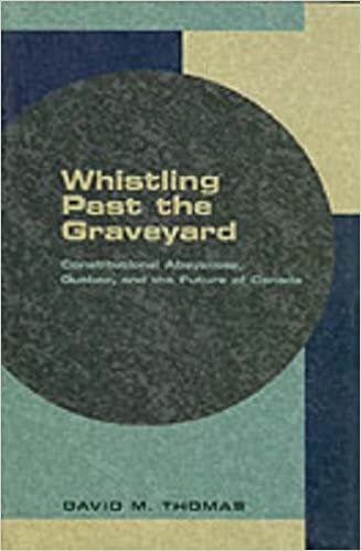 Whistling Past the Graveyard: Constitutional Abeyances, Quebec, Adn the Future of Canada: Constitutional Abeyances, Quebec and the Future of Canada