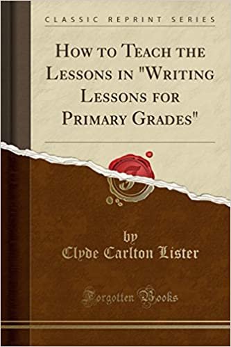 How to Teach the Lessons in "Writing Lessons for Primary Grades" (Classic Reprint) indir