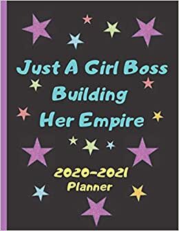 Just A Girl Boss Building Her Empire Planner 2020-2021: Weekly & Monthly Academic Planner, October 2020 to December 2021, Calendar Schedule, 15-Month ... size , Perfect Gift for Businesswoman women