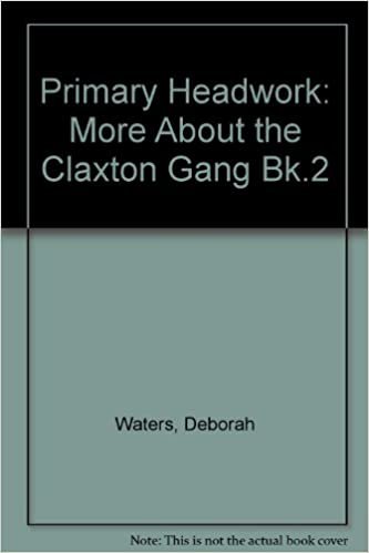 Primary Headwork: More About the Claxton Gang Bk.2