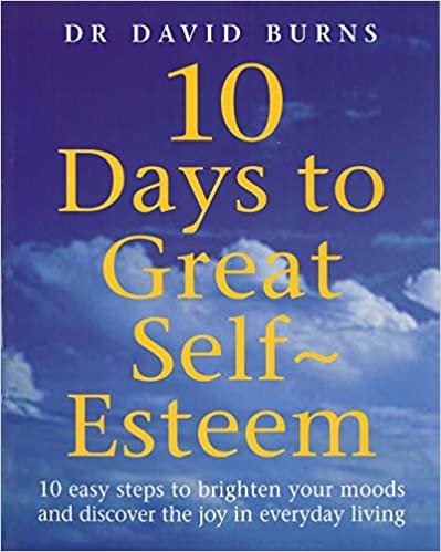 10 Days To Great Self Esteem: 10 Easy Steps to Brighten Your Moods and Discovering the Joy in Everyday Living