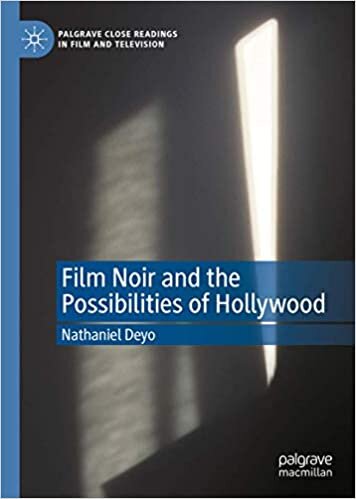 Film Noir and the Possibilities of Hollywood (Palgrave Close Readings in Film and Television)