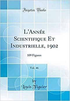 L'Année Scientifique Et Industrielle, 1902, Vol. 46: 109 Figures (Classic Reprint) indir