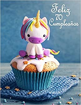 Feliz 70 Cumpleaños: Mejor Que una Tarjeta de Cumpleaños! Lindo Unicornio Diseñado Libro de Cumpleaños Que se Puede Utilizar como un Diario o Cuaderno.