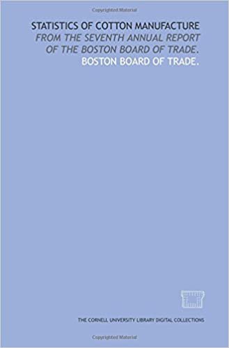 Statistics of cotton manufacture: from the seventh annual report of the Boston Board of trade.