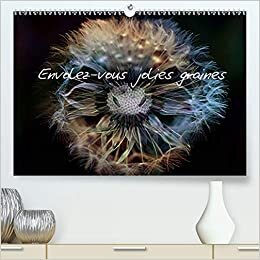 Envolez-vous jolies graines (Premium, hochwertiger DIN A2 Wandkalender 2021, Kunstdruck in Hochglanz): Photos de graines de fleurs de pissenlits (Calendrier mensuel, 14 Pages ) (CALVENDO Nature)